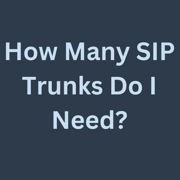 How Many SIP Trunks Do I Need?