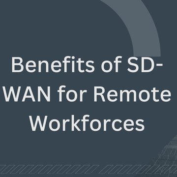 Benefits of SD-WAN for Remote Workforces