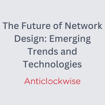 The Future of Network Design: Emerging Trends and Technologies