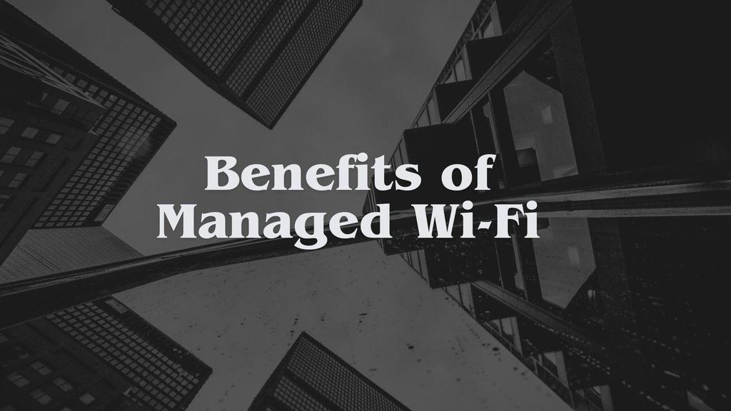 Benefits of Managed Wi-Fi