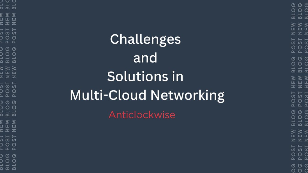 Challenges and Solutions in Multi-Cloud Networking