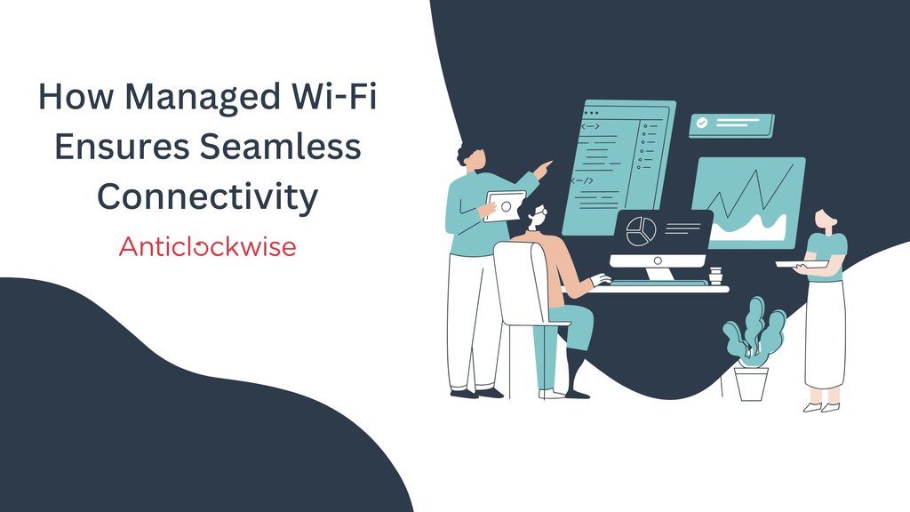 How Managed Wi-Fi Ensures Seamless Connectivity