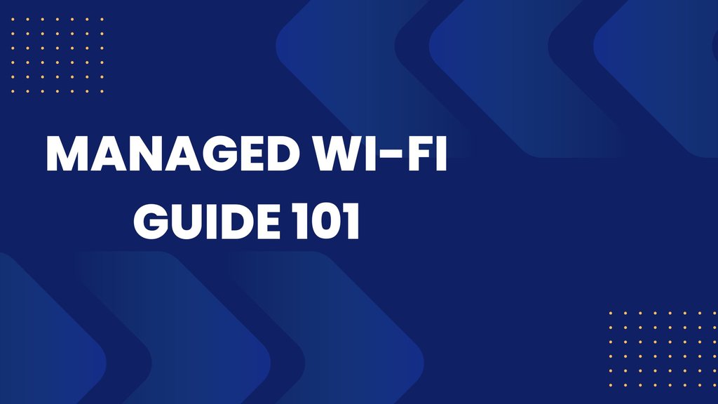 Managed Wi-Fi Guide 101