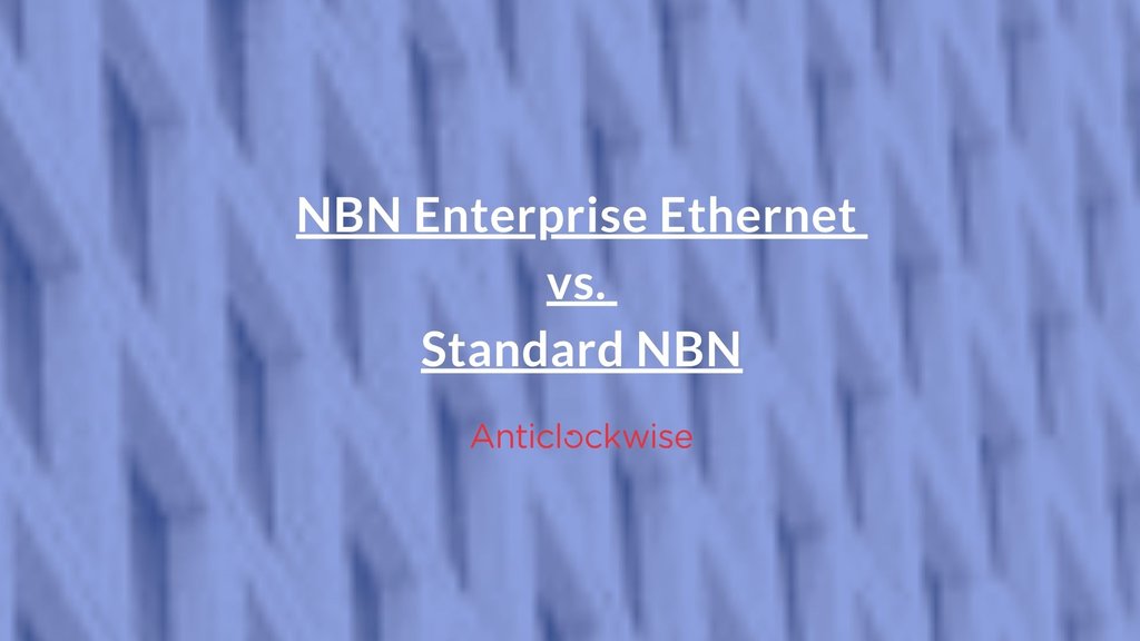 NBN Enterprise Ethernet vs. Standard NBN: Which is Right for Your Business?