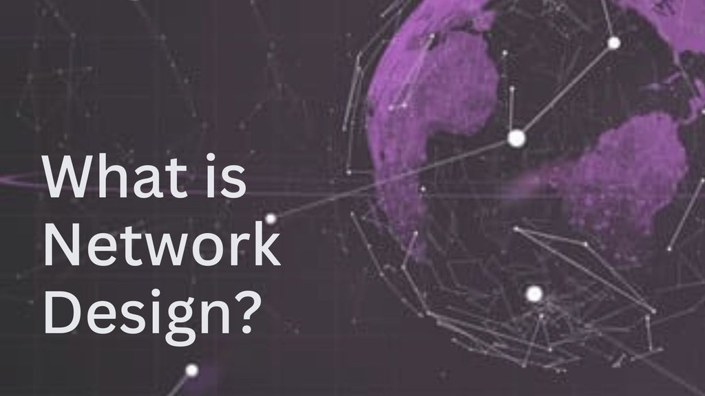 What is Network Design?